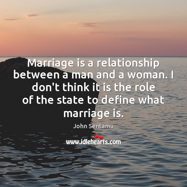 Marriage is a relationship between a man and a woman. I don’t John Sentamu Picture Quote