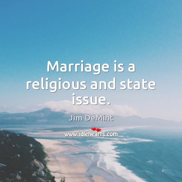 Marriage is a religious and state issue. Jim DeMint Picture Quote
