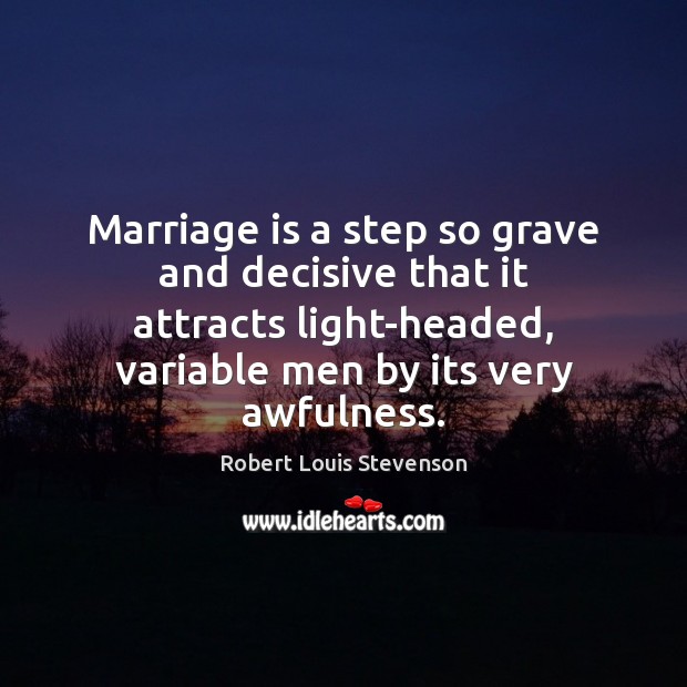 Marriage is a step so grave and decisive that it attracts light-headed, Image
