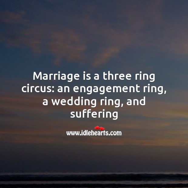 Marriage is a three ring circus. Engagement Quotes Image