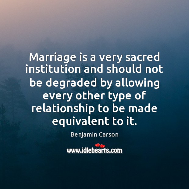 Marriage is a very sacred institution and should not be degraded by Marriage Quotes Image