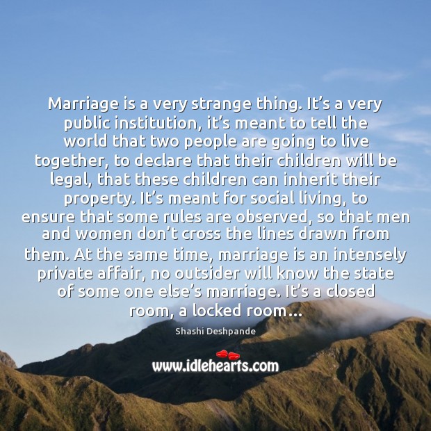 Marriage is a very strange thing. It’s a very public institution, Legal Quotes Image