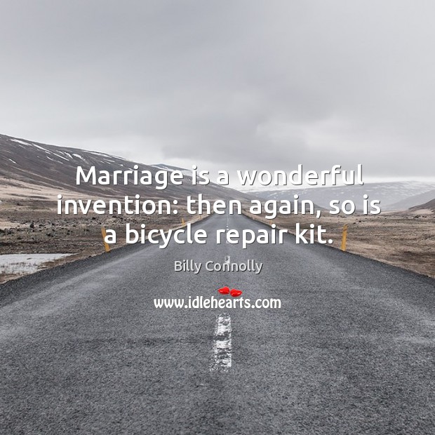 Marriage is a wonderful invention: then again, so is a bicycle repair kit. Marriage Quotes Image