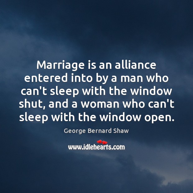 Marriage is an alliance entered into by a man who can’t sleep George Bernard Shaw Picture Quote