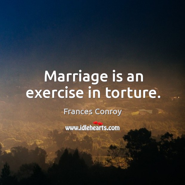 Marriage is an exercise in torture. Marriage Quotes Image