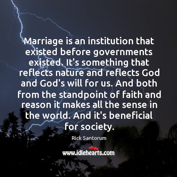 Marriage is an institution that existed before governments existed. It’s something that Marriage Quotes Image