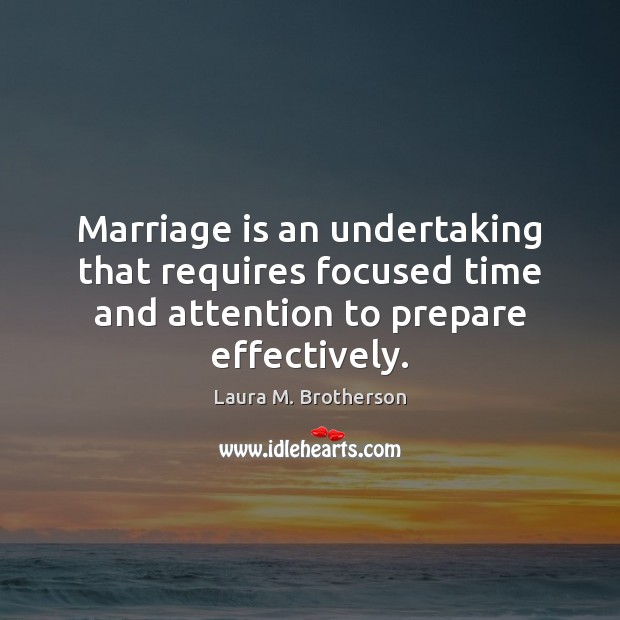 Marriage is an undertaking that requires focused time and attention to prepare 