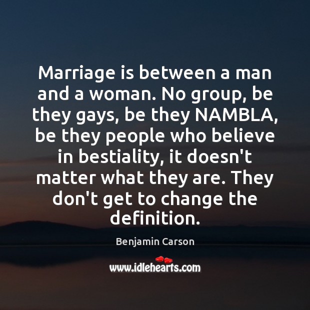 Marriage is between a man and a woman. No group, be they Marriage Quotes Image