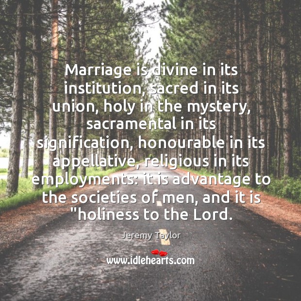 Marriage is divine in its institution, sacred in its union, holy in Marriage Quotes Image