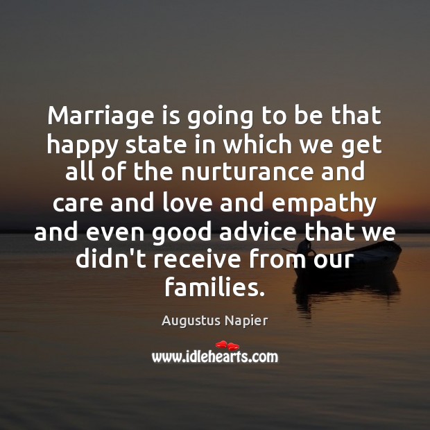 Marriage is going to be that happy state in which we get Augustus Napier Picture Quote