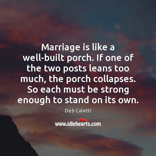 Marriage is like a well-built porch. If one of the two posts Image