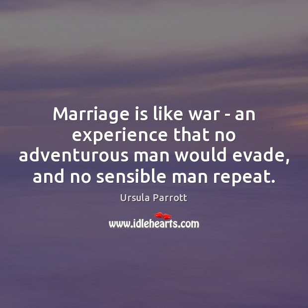 Marriage is like war – an experience that no adventurous man would Image