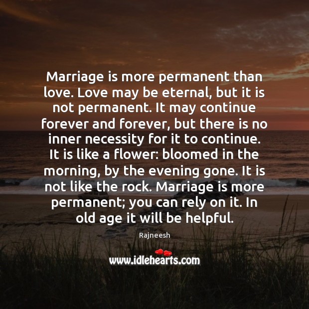 Marriage is more permanent than love. Love may be eternal, but it Marriage Quotes Image