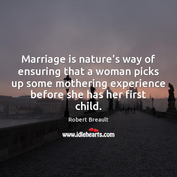 Marriage is nature’s way of ensuring that a woman picks up some Image