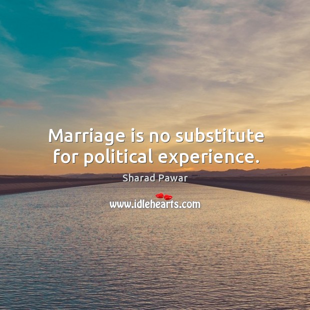 Marriage is no substitute for political experience. Image