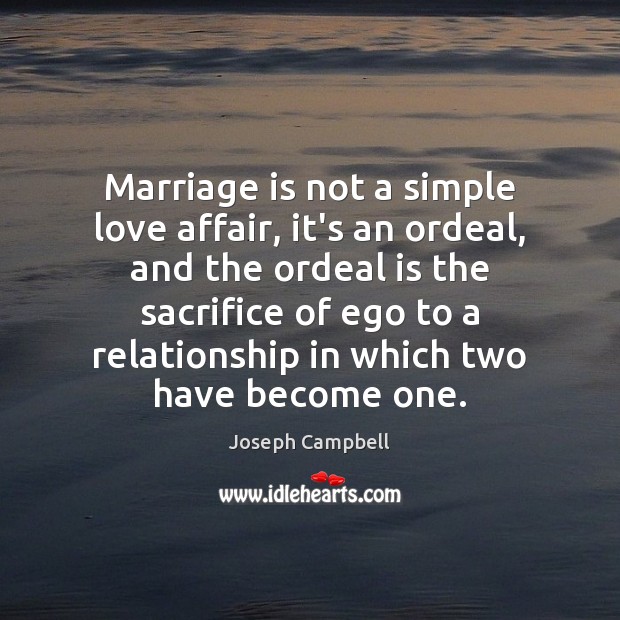 Marriage is not a simple love affair, it’s an ordeal, and the Joseph Campbell Picture Quote