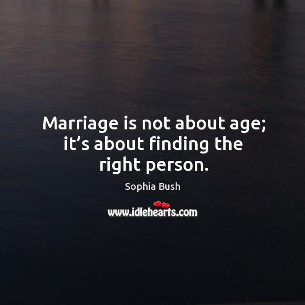 Marriage is not about age; it’s about finding the right person. Marriage Quotes Image