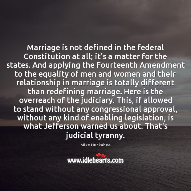 Marriage is not defined in the federal Constitution at all; it’s a Image