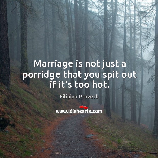 Marriage is not just a porridge that you spit out if it’s too hot. Marriage Quotes Image