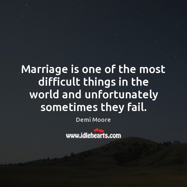 Marriage is one of the most difficult things in the world and Demi Moore Picture Quote
