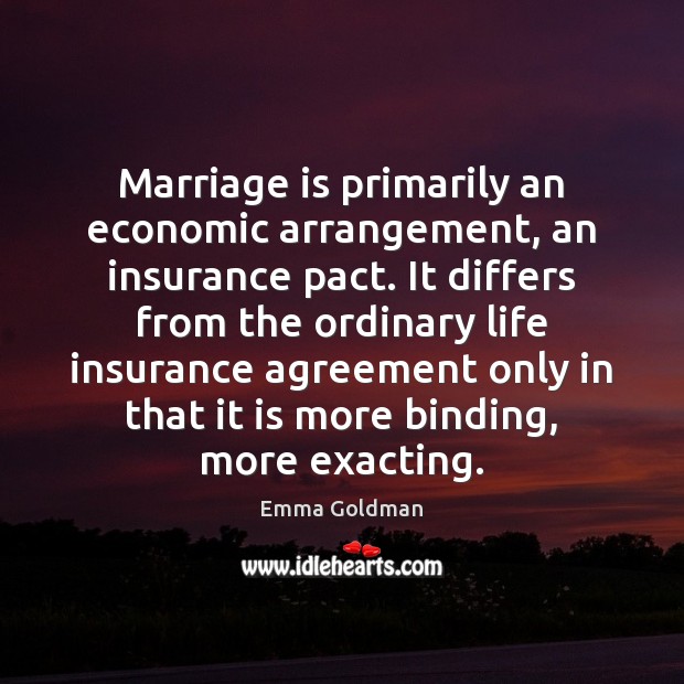 Marriage is primarily an economic arrangement, an insurance pact. It differs from Marriage Quotes Image