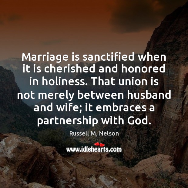 Marriage is sanctified when it is cherished and honored in holiness. That Marriage Quotes Image