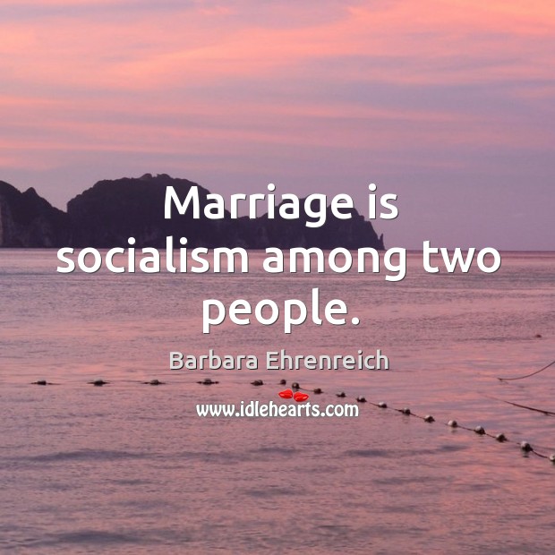 Marriage is socialism among two people. Marriage Quotes Image