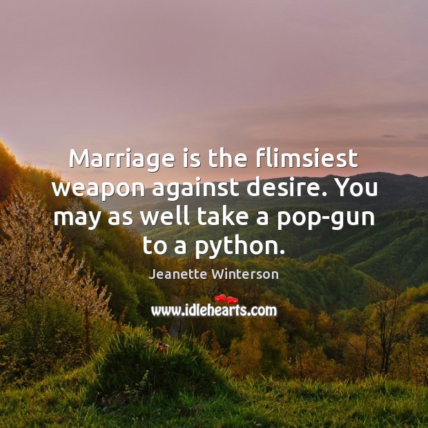 Marriage is the flimsiest weapon against desire. You may as well take Marriage Quotes Image