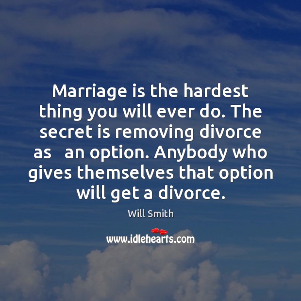 Marriage is the hardest thing you will ever do. The secret is Marriage Quotes Image