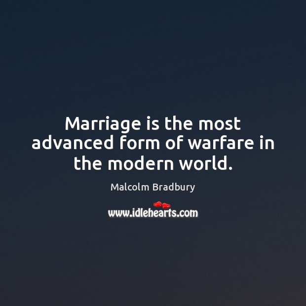 Marriage is the most advanced form of warfare in the modern world. Image