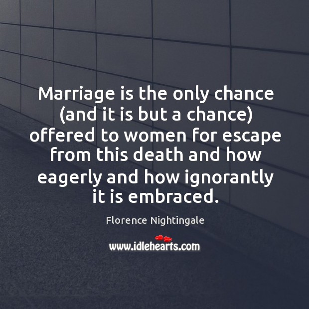 Marriage is the only chance (and it is but a chance) offered Marriage Quotes Image