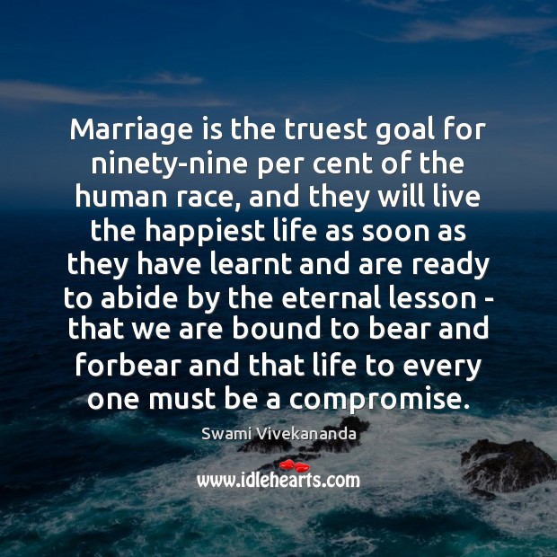 Marriage is the truest goal for ninety-nine per cent of the human Swami Vivekananda Picture Quote