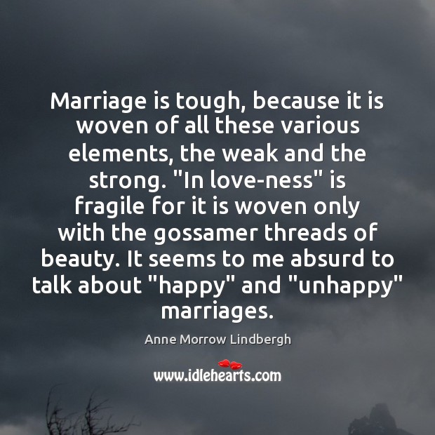 Marriage is tough, because it is woven of all these various elements, Anne Morrow Lindbergh Picture Quote