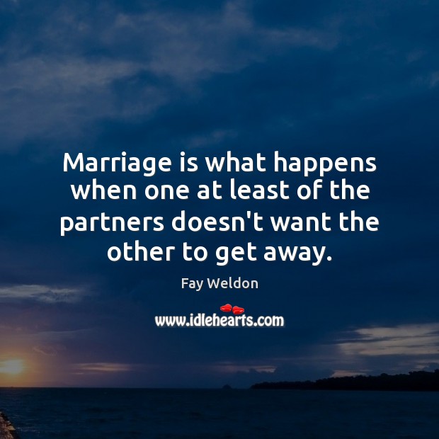 Marriage is what happens when one at least of the partners doesn’t Fay Weldon Picture Quote