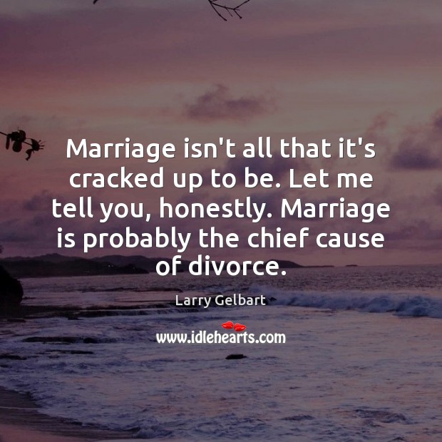 Marriage isn’t all that it’s cracked up to be. Let me tell Image