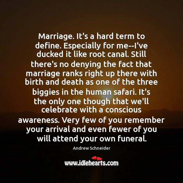 Marriage. It’s a hard term to define. Especially for me–I’ve ducked it Andrew Schneider Picture Quote