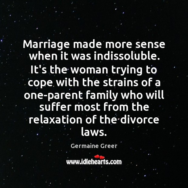 Marriage made more sense when it was indissoluble. It’s the woman trying Divorce Quotes Image