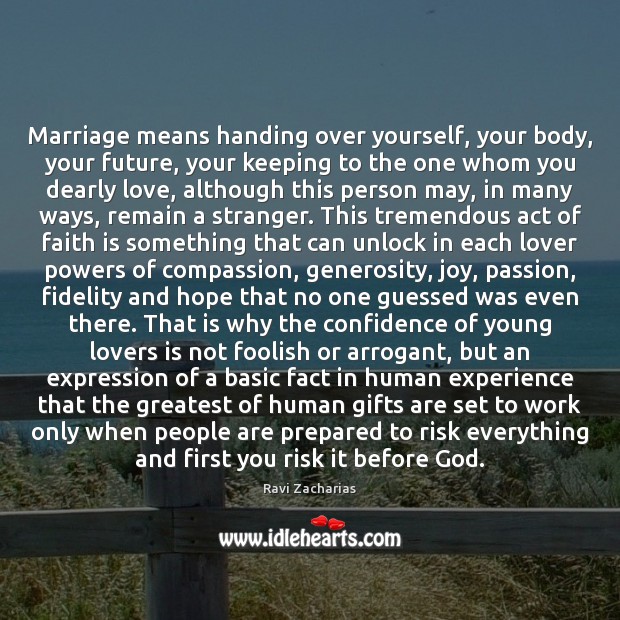 Marriage means handing over yourself, your body, your future, your keeping to Ravi Zacharias Picture Quote