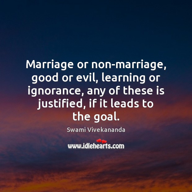 Marriage or non-marriage, good or evil, learning or ignorance, any of these Swami Vivekananda Picture Quote