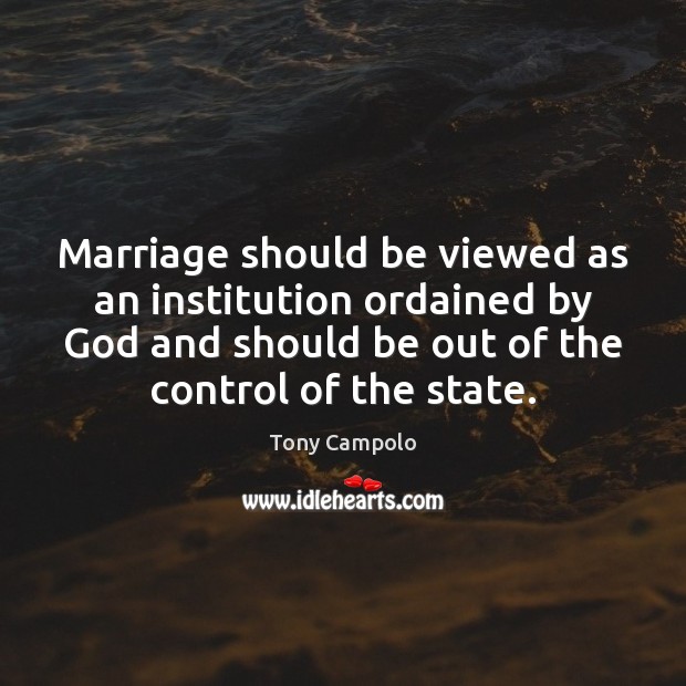 Marriage should be viewed as an institution ordained by God and should Tony Campolo Picture Quote
