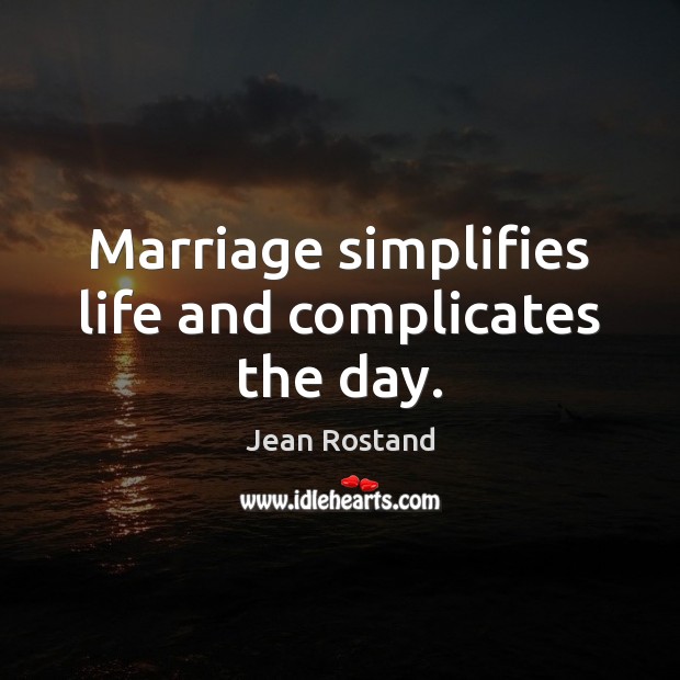 Marriage simplifies life and complicates the day. Image