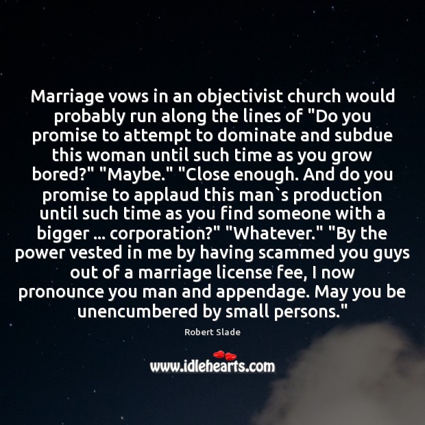 Marriage vows in an objectivist church would probably run along the lines Robert Slade Picture Quote