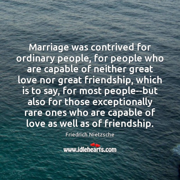 Marriage was contrived for ordinary people, for people who are capable of Image