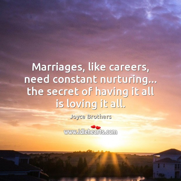 Marriages, like careers, need constant nurturing… the secret of having it all Joyce Brothers Picture Quote