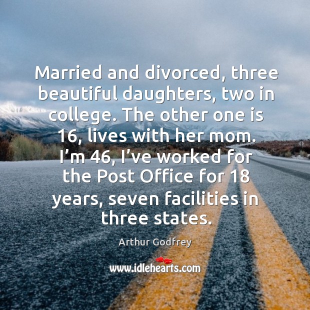 Married and divorced, three beautiful daughters, two in college. Image
