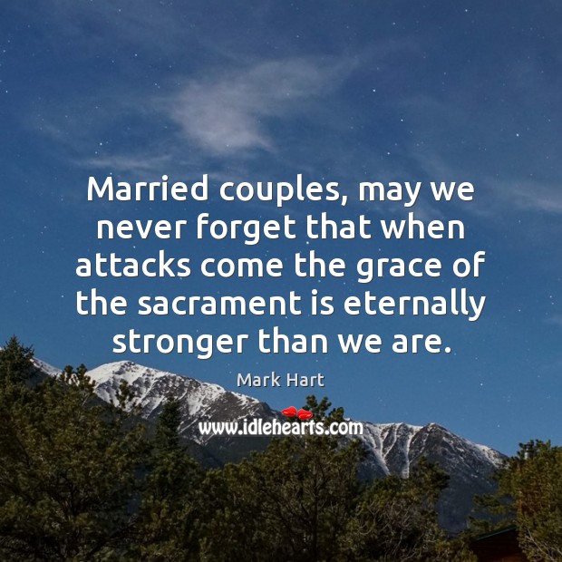 Married couples, may we never forget that when attacks come the grace Mark Hart Picture Quote