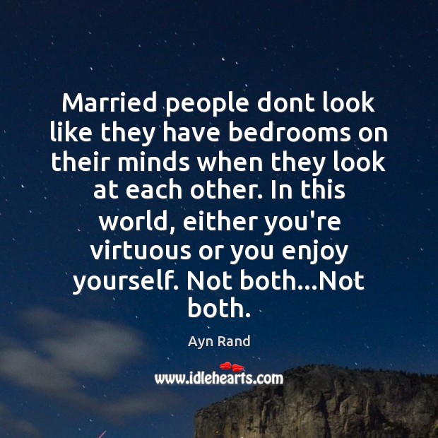 Married people dont look like they have bedrooms on their minds when Ayn Rand Picture Quote