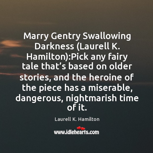 Marry Gentry Swallowing Darkness (Laurell K. Hamilton):Pick any fairy tale that’ Image
