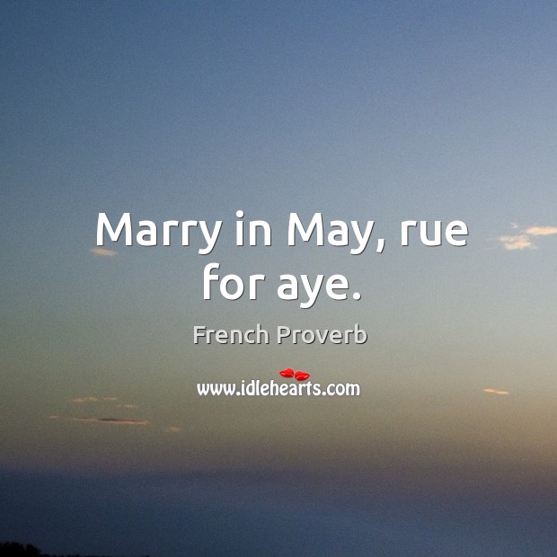 Marry in may, rue for aye. Image