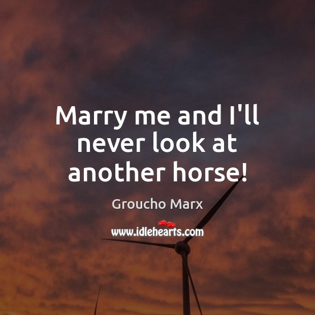 Marry me and I’ll never look at another horse! Image